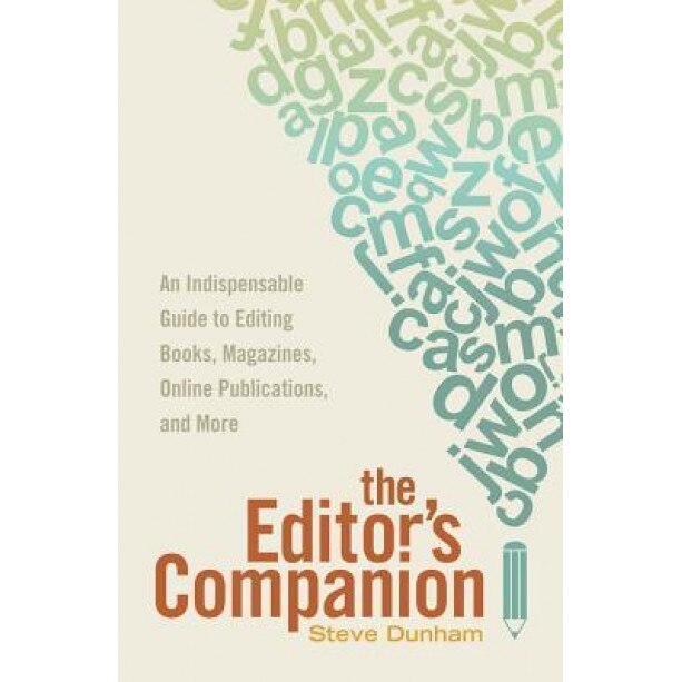 The Editor's Companion: An Indispensable Guide to Editing Books, Magazines, Online Publications, and More, Steve Dunham (Author)