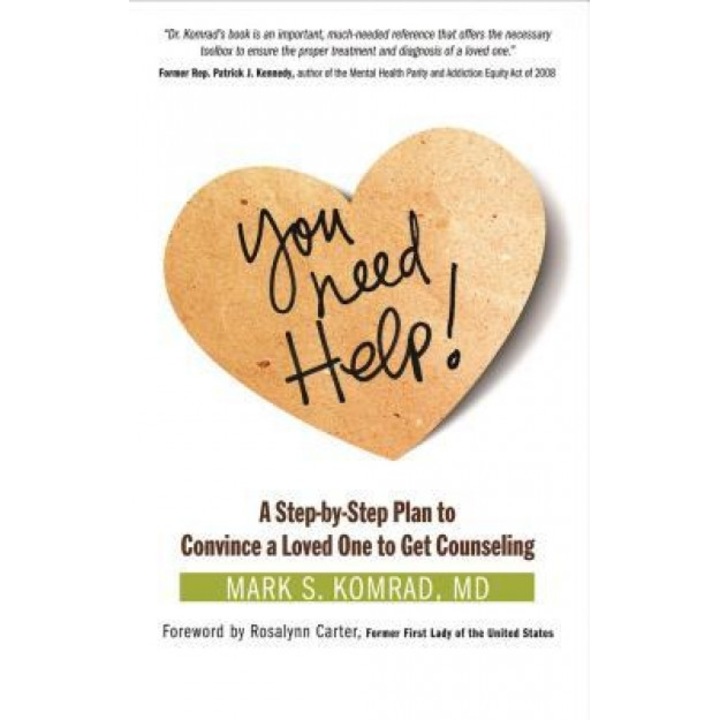 You Need Help!: A Step-By-Step Plan to Convince a Loved One to Get Counseling, Mark S. Komrad (Author)