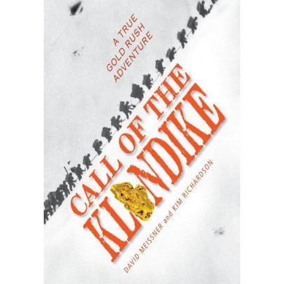 Call of the Klondike: A True Gold Rush Adventure, David Meissner (Author)