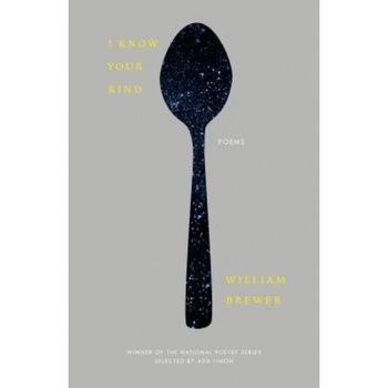 I Know Your Kind: Poems, William Brewer (Author) I Know Your Kind: Poems, William Brewer (Author)