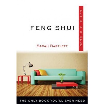 Feng Shui Plain & Simple: The Only Book You'll Ever Need, Sarah Bartlett (Author) Feng Shui Plain & Simple: The Only Book You'll Ever Need, Sarah Bartlett (Author)