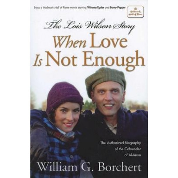 The Lois Wilson Story: When Love Is Not Enough, William G. Borchert