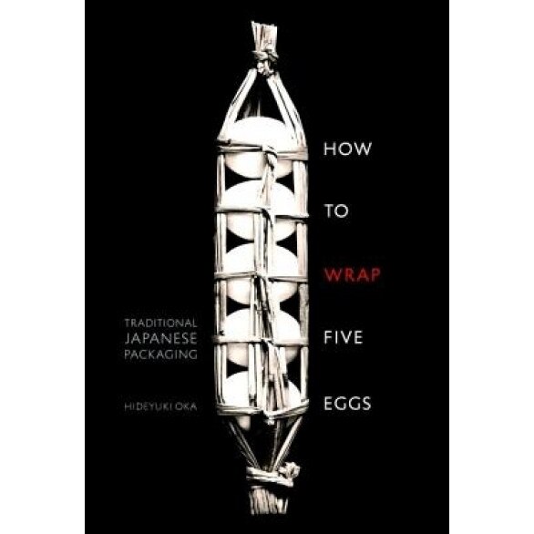 How to Wrap Five Eggs: Traditional Japanese Packaging, Hideyuki Oka