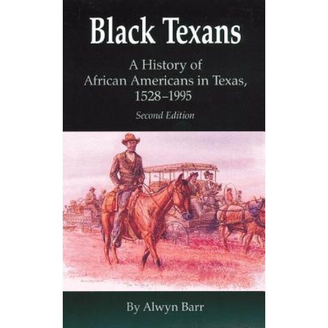 Black Texans: A History of African Americans in Texas, 1528-1995, Alwyn ...