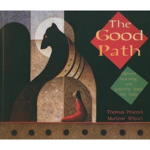 The Good Path: Ojibwe Learning and Activity Book for Kids, Marlene Wisuri, Thomas Peacock
