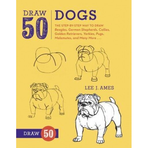 Draw 50 Dogs: The Step-By-Step Way to Draw Beagles, German Shepherds, Collies, Golden Retrievers, Yorkies, Pugs, Malamutes, and Many, Lee J. Ames (Author)