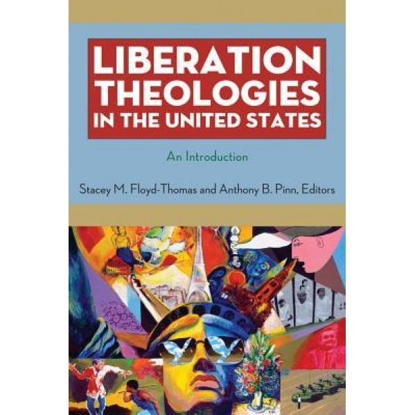 Liberation Theologies in the United States: An Introduction, Stacey M. Floyd-Thomas (Editor)