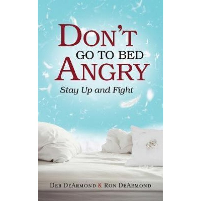 Don't Go to Bed Angry: Stay Up and Fight, Deb DeArmond (Author)