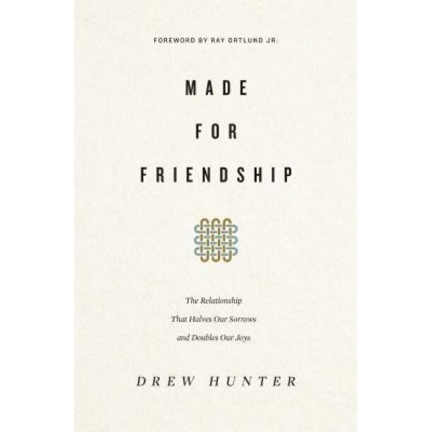 Made for Friendship: The Relationship That Halves Our Sorrows and Doubles Our Joys, Drew Hunter (Author)