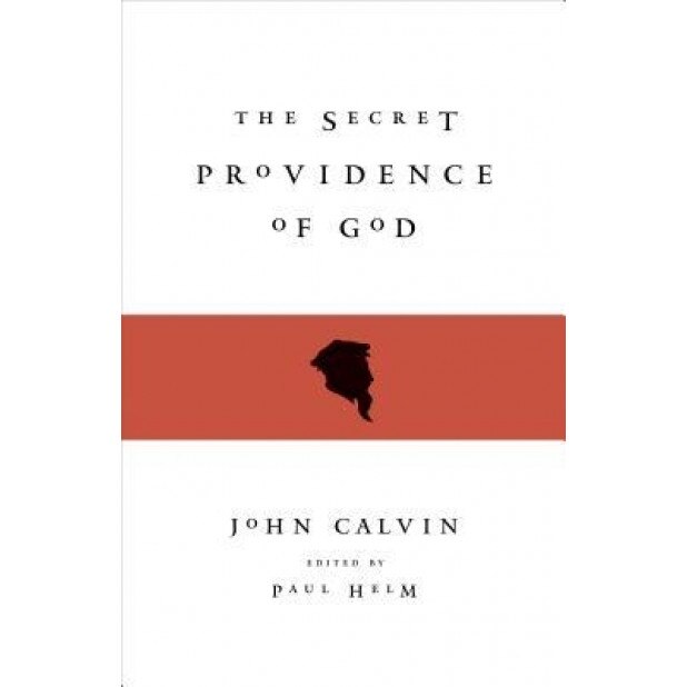 The Secret Providence of God, Jean Calvin (Author)