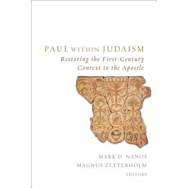 Paul Within Judaism: Restoring the First-Century Context to the Apostle, Mark D. Nanos (Editor)