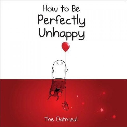 How to Be Perfectly Unhappy, The Oatmeal (Author)