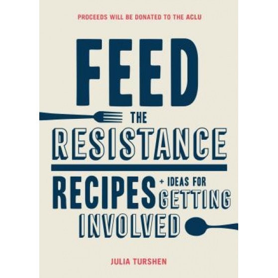 Feed the Resistance: Recipes + Ideas for Getting Involved, Julia Turshen (Author)