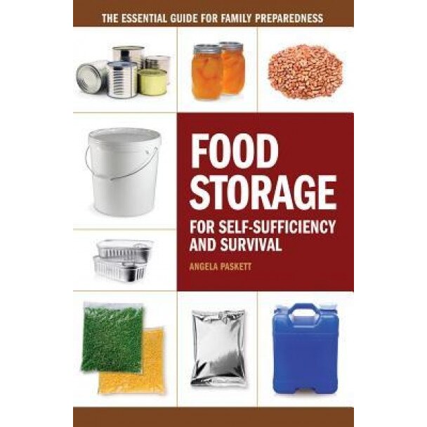 Food Storage for Self-Sufficiency and Survival: The Essential Guide for Family Preparedness, Angela Paskett (Author)