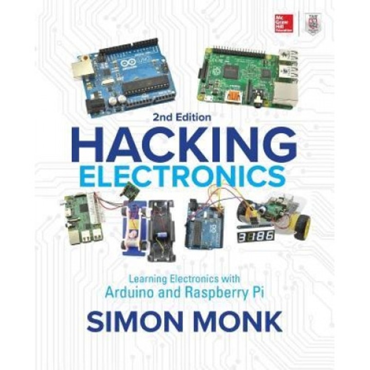Hacking Electronics: Learning Electronics with Arduino and Raspberry Pi, Second Edition, Simon Monk (Author)