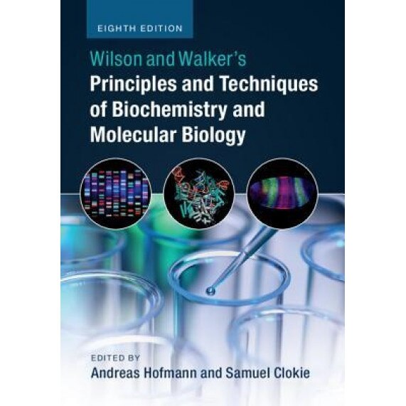 Wilson and Walker's Principles and Techniques of Biochemistry and Molecular Biology, Andreas Hofmann (Editor)