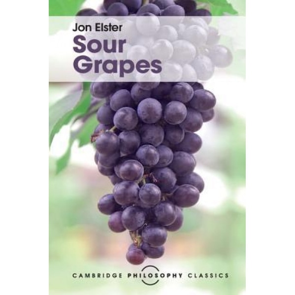 Sour Grapes: Studies in the Subversion of Rationality, Jon Elster (Author)