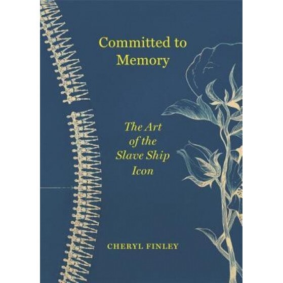 Committed to Memory: The Art of the Slave Ship Icon, Cheryl Finley (Author)