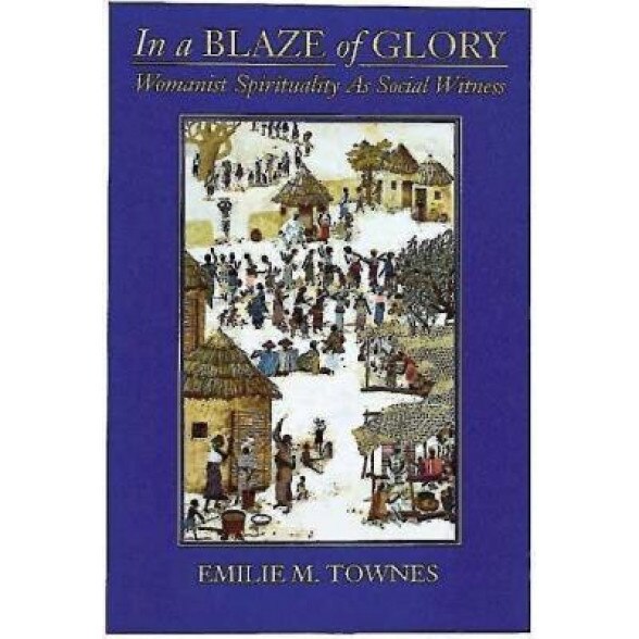 In a Blaze of Glory: Womanist Spirituality as Social Witness, Emilie Townes (Author)