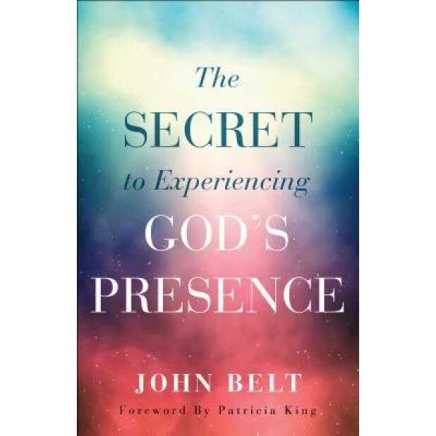 The Secret to Experiencing God's Presence, John Belt (Author)