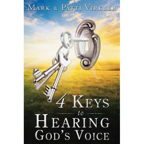4 Keys to Hearing God's Voice, Patti Virkler, Mark Virkler