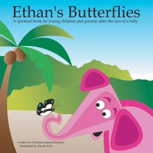Ethan's Butterflies: A Spiritual Book for Young Children and Parents After the Loss of a Baby, Christine Jonas-Simpson (Author)