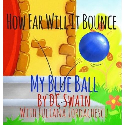How Far Will It Bounce?: My Blue Ball, DC Swain (Author)