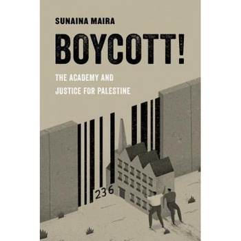 Boycott!: The Academy and Justice for Palestine, Sunaina Maira (Author) Boycott!: The Academy and Justice for Palestine, Sunaina Maira (Author)