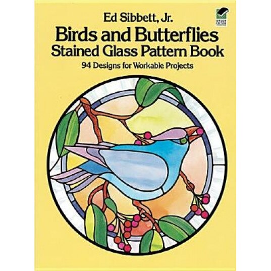 Birds and Butterflies Stained Glass Pattern Book, Ed, JR. Sibbett