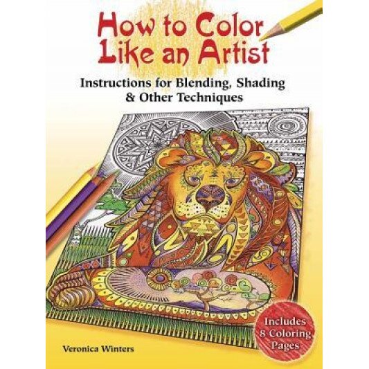 How to Color Like an Artist: Instructions for Blending, Shading and Other Techniques, Veronica Winters (Author)