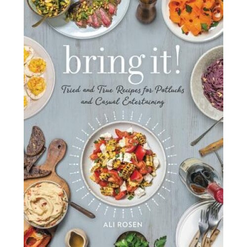 Bring It!: Tried and True Recipes for Potlucks and Casual Entertaining, Ali Rosen (Author)