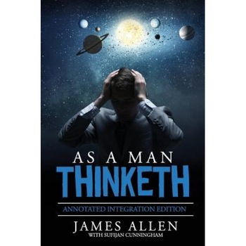 As a Man Thinketh: By James Allen the Original Book Annotated to a New Paperback Workbook to Ad the What and How of the as a Man Thinketh, James Allen (Author) As a Man Thinketh: By James Allen the Original Book Annotated to a New Paperback Workbook to Ad the What and How of the as a Man Thinketh, James Allen (Author)