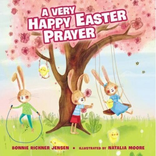 A Very Happy Easter Prayer, Bonnie Rickner Jensen (Author)