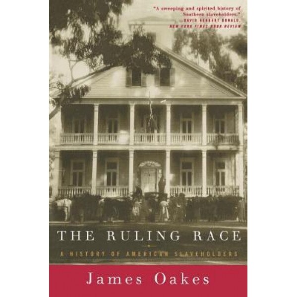 The Ruling Race: A History of American Slaveholders, James Oakes (Author)