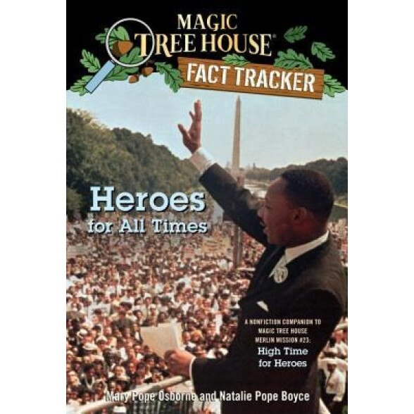 Heroes for All Times: A Nonfiction Companion to Magic Tree House #51: High Time for Heroes, Mary Pope Osborne (Author)