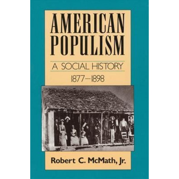 American Populism: A Social History 1877-1898, Robert McMath (Author)