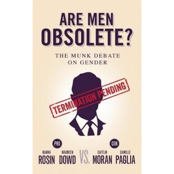 Are Men Obsolete?: The Munk Debate on Gender: Rosin and Dowd vs. Moran and Paglia, Hanna Rosin (Author) Are Men Obsolete?: The Munk Debate on Gender: Rosin and Dowd vs. Moran and Paglia, Hanna Rosin (Author)