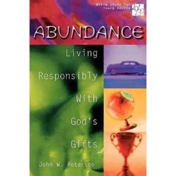 20/30 Bible Study for Young Adults Abundance: Living Responsibly with Gods Gifts, John W. Peterson (Author) 20/30 Bible Study for Young Adults Abundance: Living Responsibly with Gods Gifts, John W. Peterson (Author)