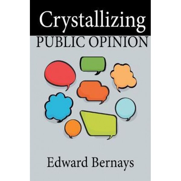 Crystallizing Public Opinion, Edward Bernays (Author)