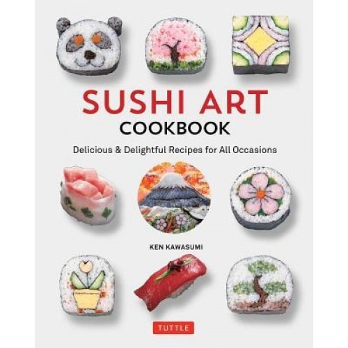 Sushi Art Cookbook: The Complete Guide to Kazari Maki Sushi, Ken Kawasumi (Author)