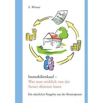 Immobilienkauf - Was Man Wirklich Von Der Steuer Absetzen Kann, A. Wiener (Author) Immobilienkauf - Was Man Wirklich Von Der Steuer Absetzen Kann, A. Wiener (Author)