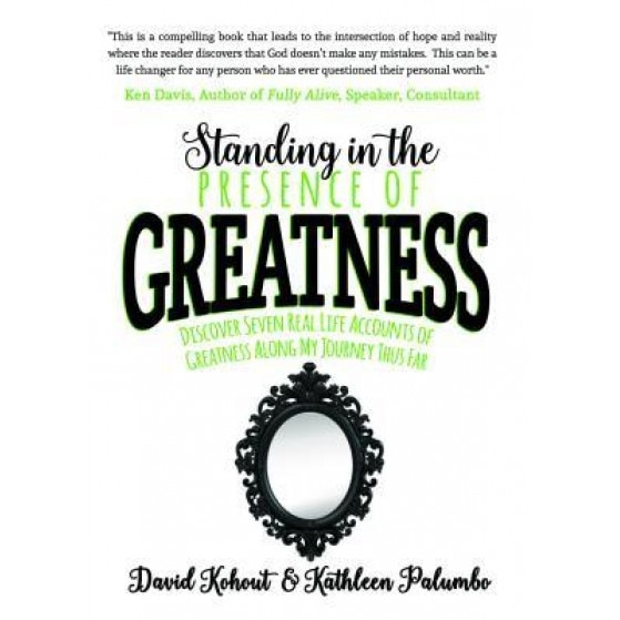 Standing in the Presence of Greatness: Discover Seven Real Life Accounts of Greatness Along My Journey Thus Far, David Kohout (Author)