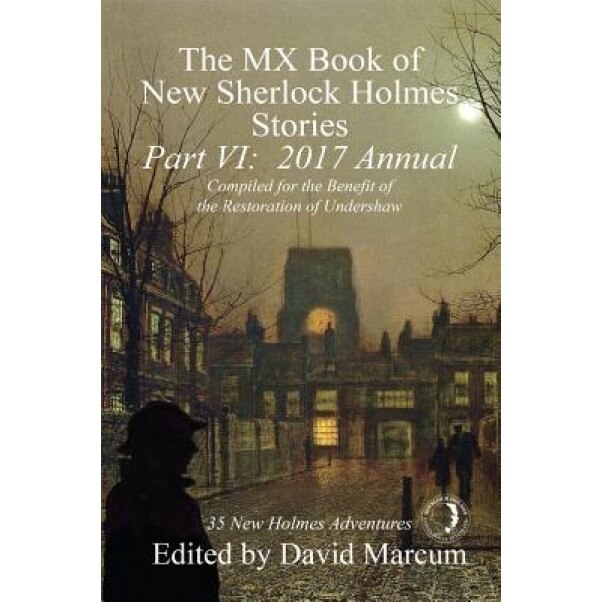 The MX Book of New Sherlock Holmes Stories, Part VI: 2017 Annual, David Marcum (Editor)