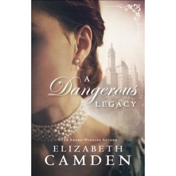 A Dangerous Legacy, Elizabeth Camden (Author) A Dangerous Legacy, Elizabeth Camden (Author)