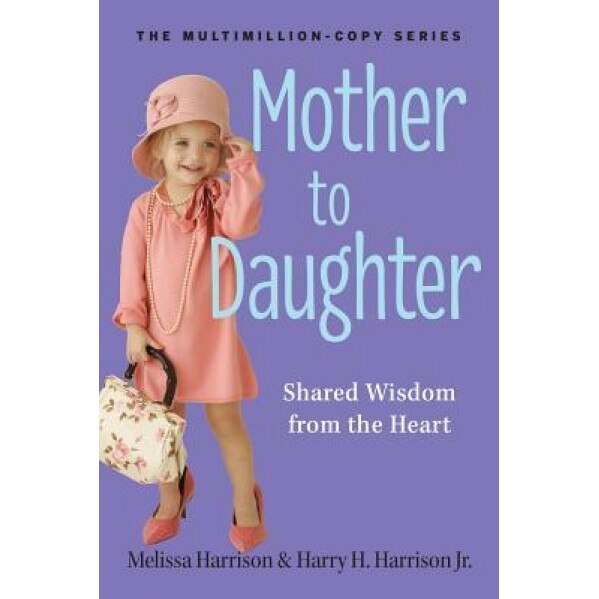 Mother to Daughter: Shared Wisdom from the Heart, Melissa Harrison (Author)