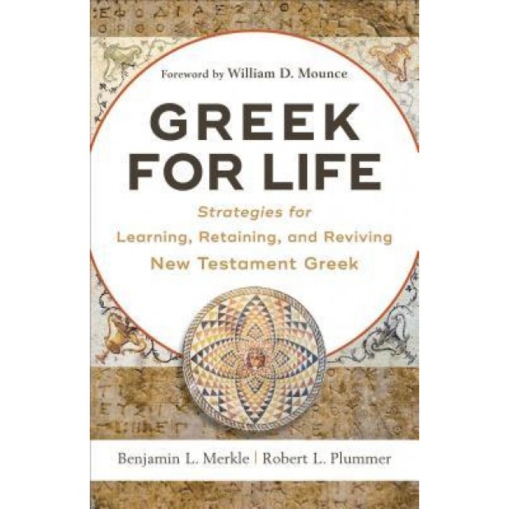 Greek for Life: Strategies for Learning, Retaining, and Reviving New Testament Greek, Benjamin L. Merkle (Author)