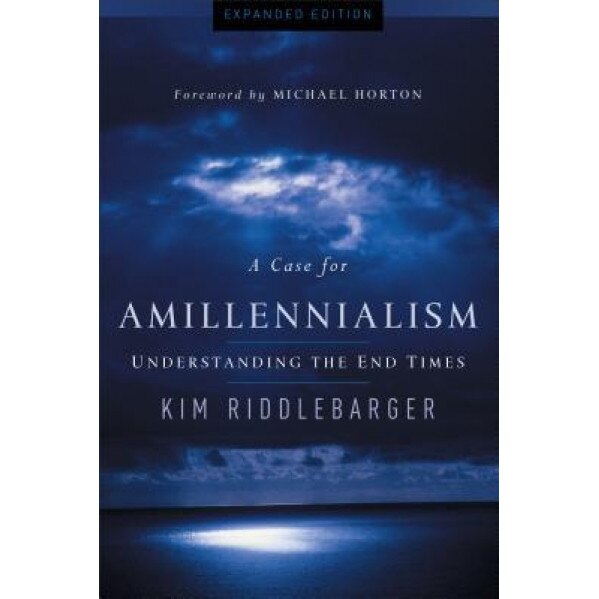 A Case for Amillennialism: Understanding the End Times, Kim Riddlebarger (Author)