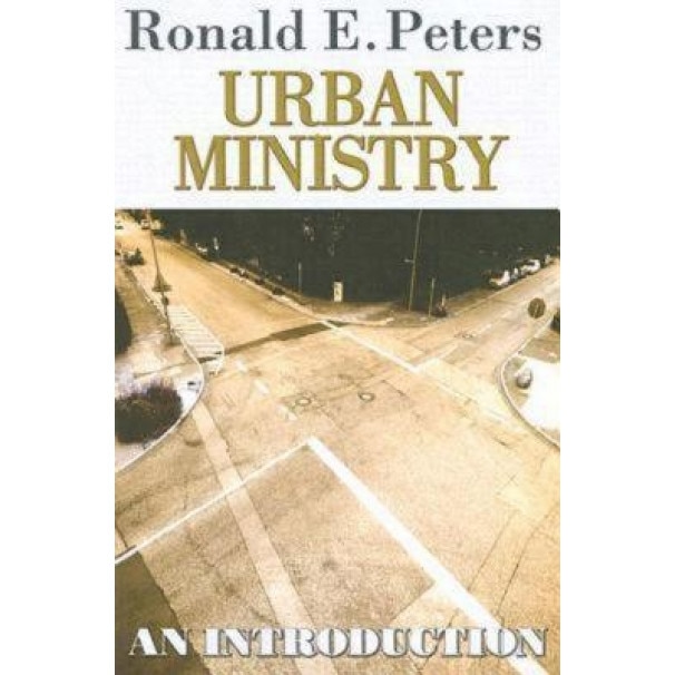 Urban Ministry: An Introduction, Ronald E. Peters (Author)