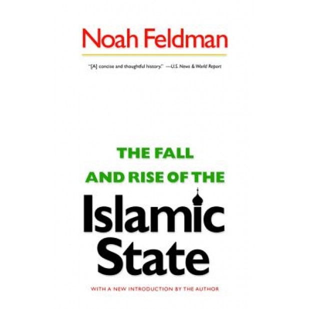 The Fall and Rise of the Islamic State: [New in Paper], Noah Feldman (Author)