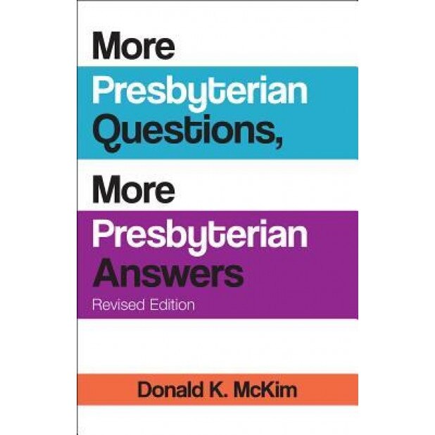 More Presbyterian Questions, More Presbyterian Answers, Revised Edition, Donald K. McKim (Author)